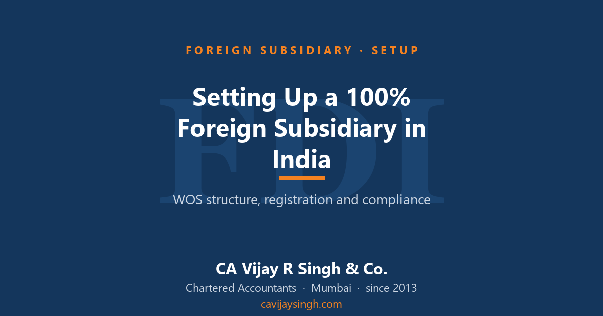 Complete guide to setting up a 100% foreign subsidiary in India — structure, registration and complianceComplete guide to setting up a 100% foreign subsidiary in India — structure, registration and compliance