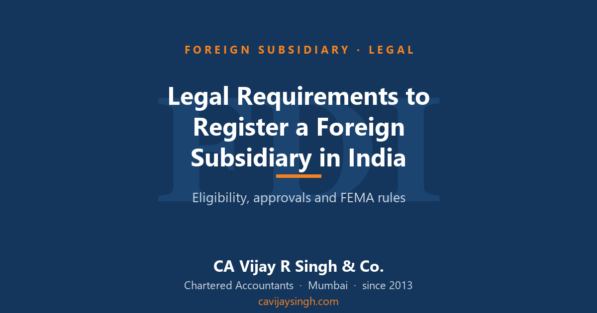 Legal requirements to register a foreign subsidiary in India — eligibility, approvals and FEMA