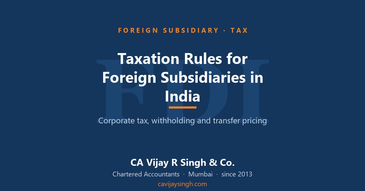 Taxation rules for foreign subsidiaries in India — corporate tax, withholding and transfer pricing