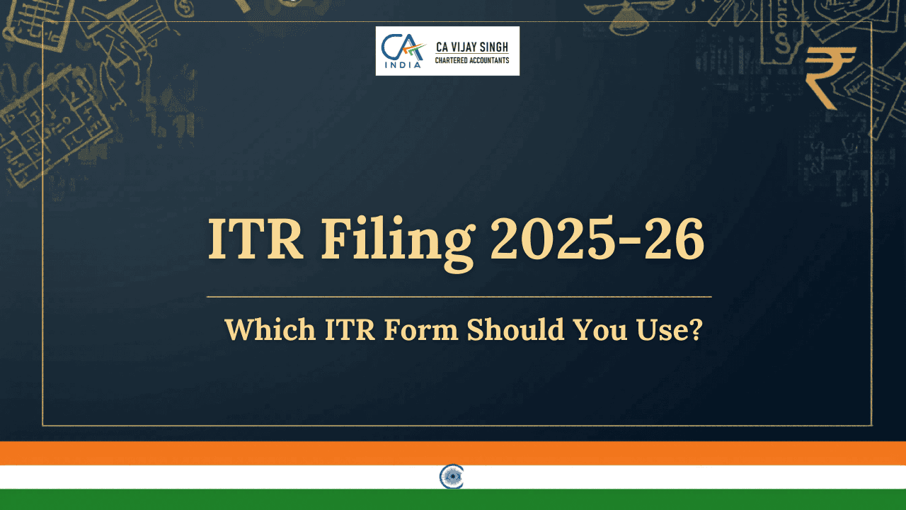 ITR Filing 2025-26: Which ITR Form Should You Use? (Complete Guide)