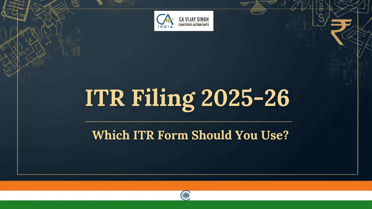 ITR Filing 2025-26: Which ITR Form Should You Use? (Complete Guide)