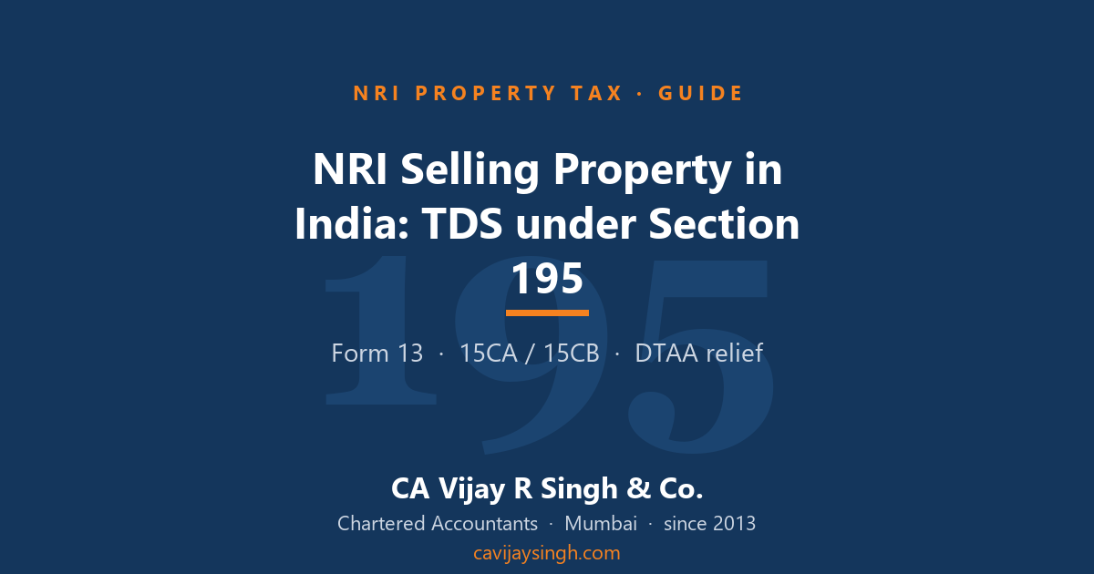 NRI Selling Property in India: TDS Under Section 195, Form 13 & 15CA/15CB