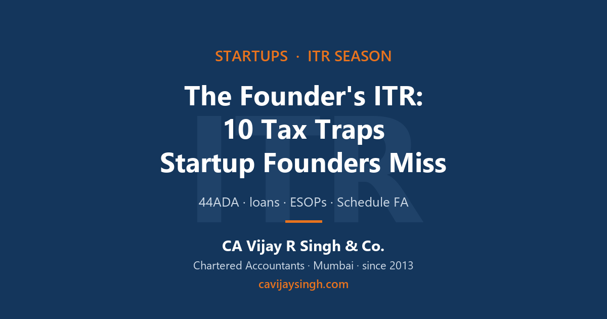 The Founder's ITR - 10 tax traps startup founders miss in FY 2025-26 ITR filing, by Vijay R Singh & Co., Chartered Accountants, Mumbai