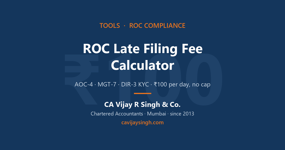 ROC late filing fee calculator for AOC-4, MGT-7 and DIR-3 KYC - Rs 100 per day penalty, by Vijay R Singh & Co Chartered Accountants Mumbai