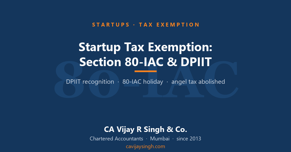 Startup tax exemption in India — DPIIT recognition, Section 80-IAC tax holiday, angel tax abolished — Vijay R Singh & Co.