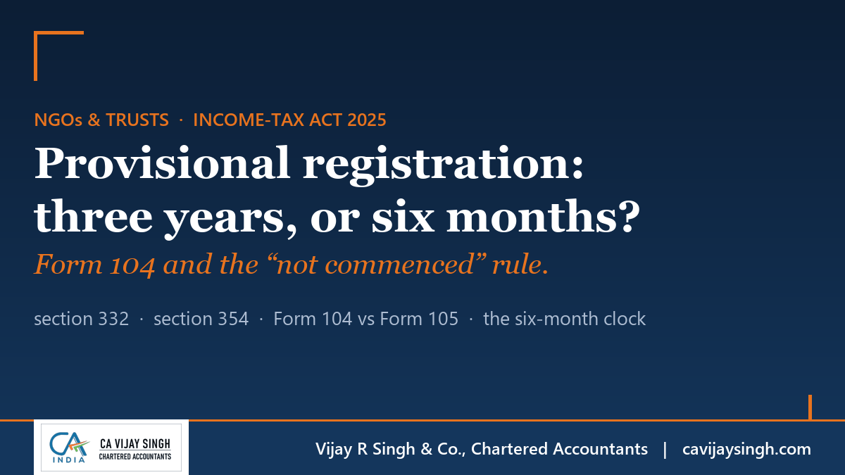 Provisional registration under the Income-tax Act 2025: Form 104 valid for three tax years or six months from commencement of activities